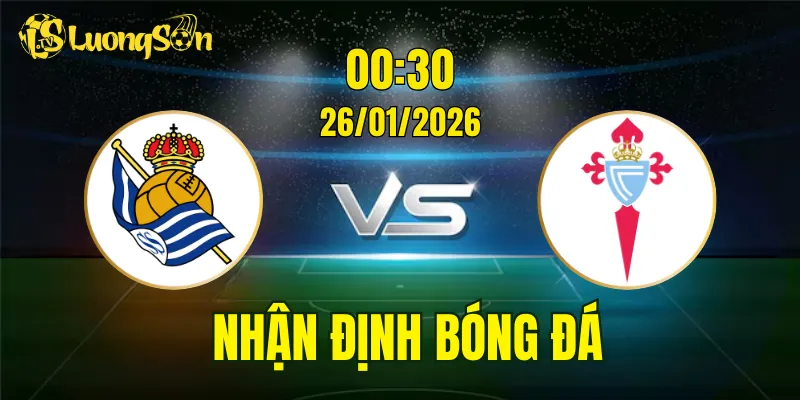 Nhận Định, Soi Kèo Sociedad vs Celta Vigo, 00h30 Ngày 26/01: Đối Đầu Hấp Dẫn