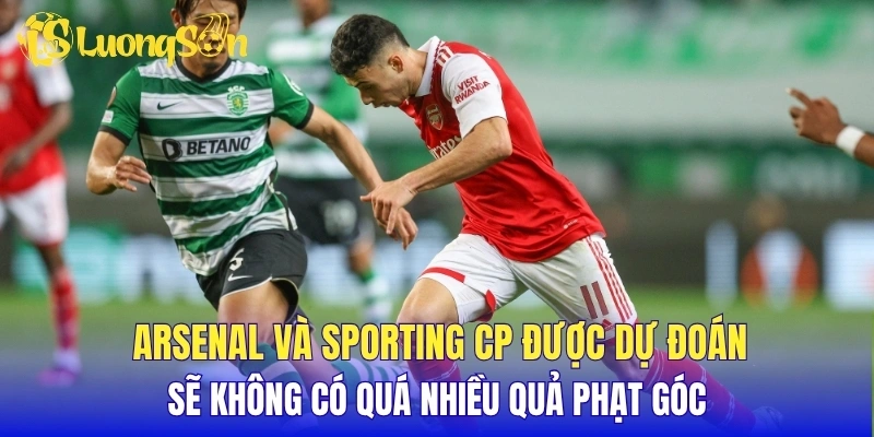 Arsenal và Sporting CP được dự đoán sẽ không có quá nhiều quả phạt góc