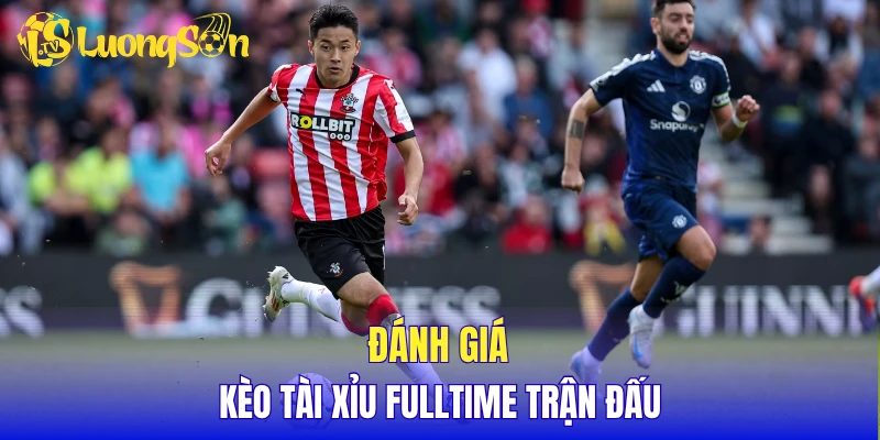 Đánh giá kèo tài xỉu fulltime trận đấu 