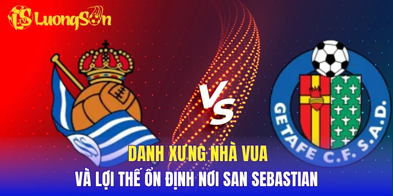 Danh xưng nhà vua và lợi thế ổn định nơi San Sebastian