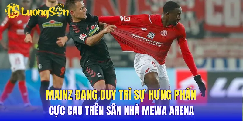 Mainz đang duy trì sự hưng phấn cực cao trên sân nhà MEWA Arena