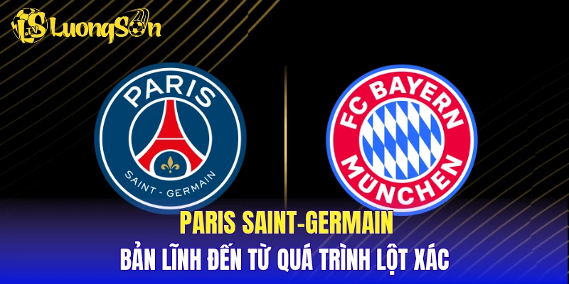 Paris Saint-Germain - Bản lĩnh đến từ quá trình lột xác