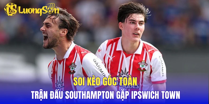 Soi kèo góc toàn trận đấu Southampton gặp Ipswich Town