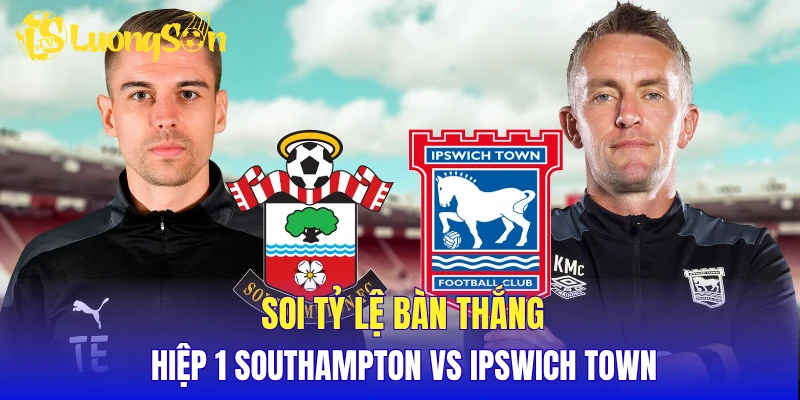 Soi tỷ lệ bàn thắng hiệp 1 Southampton vs Ipswich Town