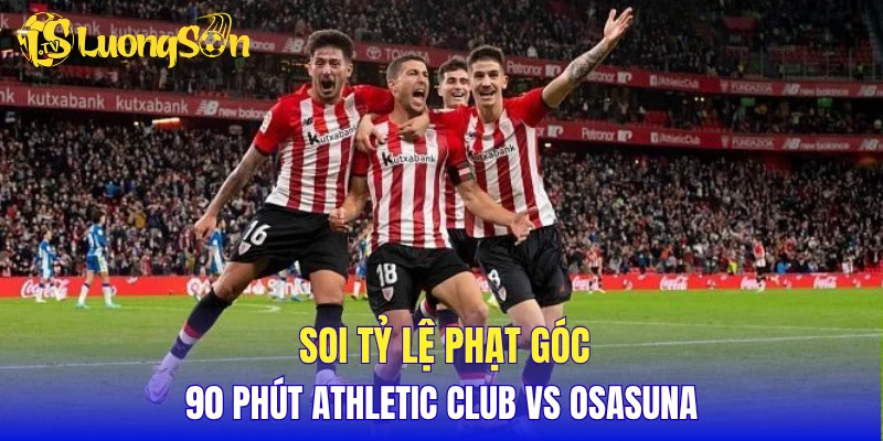 Soi tỷ lệ phạt góc 90 phút Athletic Club vs Osasuna