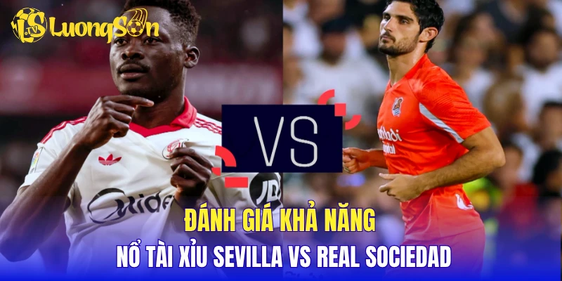 Đánh giá khả năng nổ Tài Xỉu Sevilla vs Real Sociedad