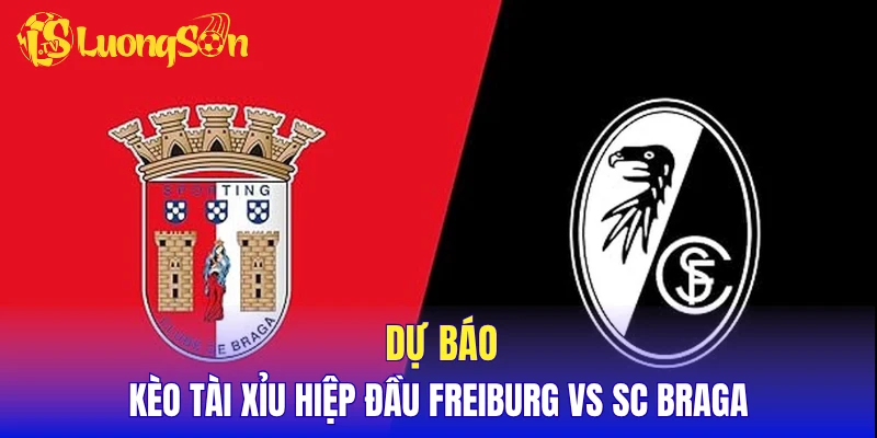 Dự báo kèo tài xỉu hiệp đầu Freiburg vs SC Braga