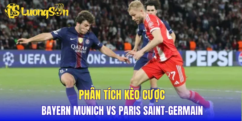 Phân tích kèo cược Bayern Munich vs Paris Saint-Germain