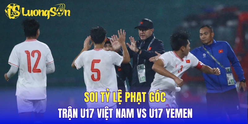 Soi tỷ lệ phạt góc trận U17 Việt Nam vs U17 Yemen