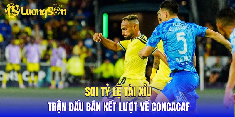 Soi tỷ lệ tài xỉu trận đấu bán kết lượt về Concacaf
