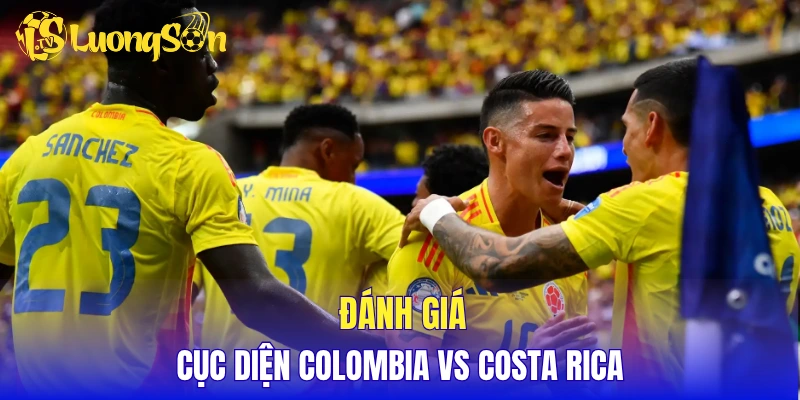 Đánh giá cục diện Colombia vs Costa Rica