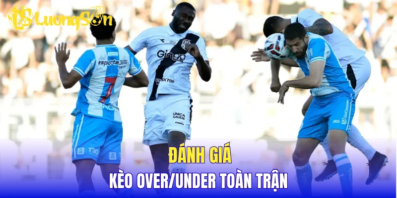 Đánh giá kèo over/under toàn trận