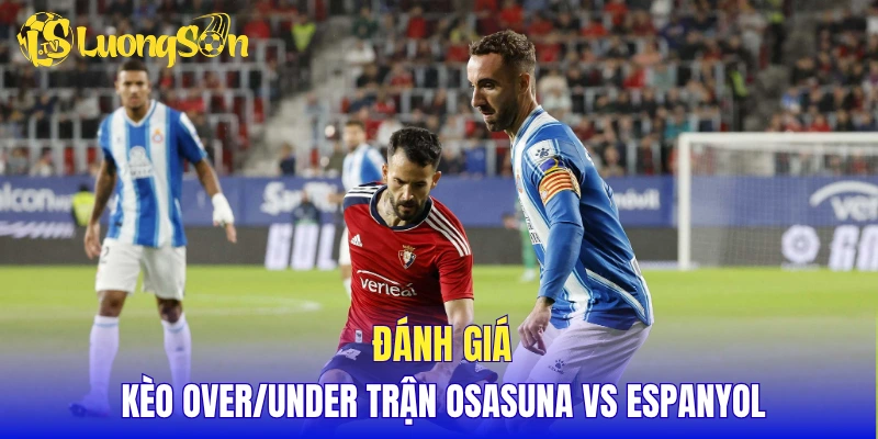 Đánh giá kèo over/under trận Osasuna vs Espanyol