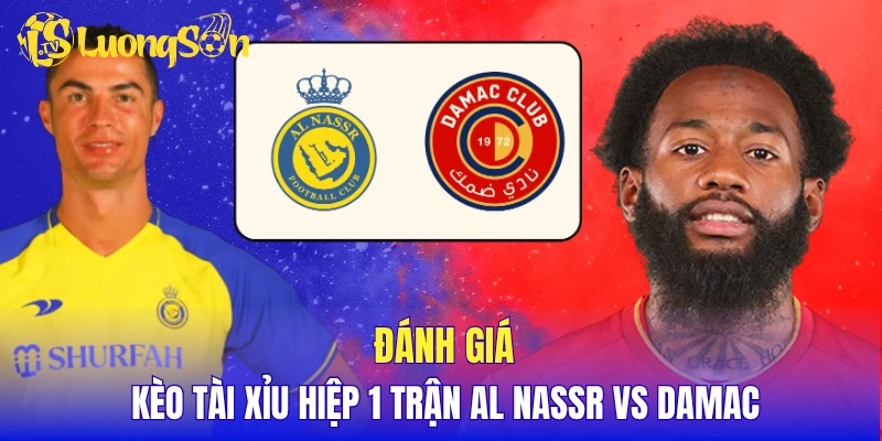 Đánh giá kèo Tài Xỉu hiệp 1 trận Al Nassr vs Damac
