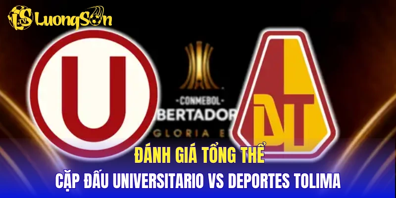 Đánh giá tổng thể cặp đấu Universitario vs Deportes Tolima
