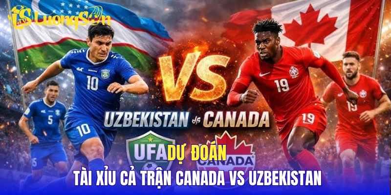 Dự đoán tài xỉu cả trận Canada vs Uzbekistan