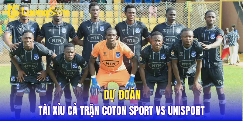 Dự đoán tài xỉu cả trận Coton Sport vs Unisport