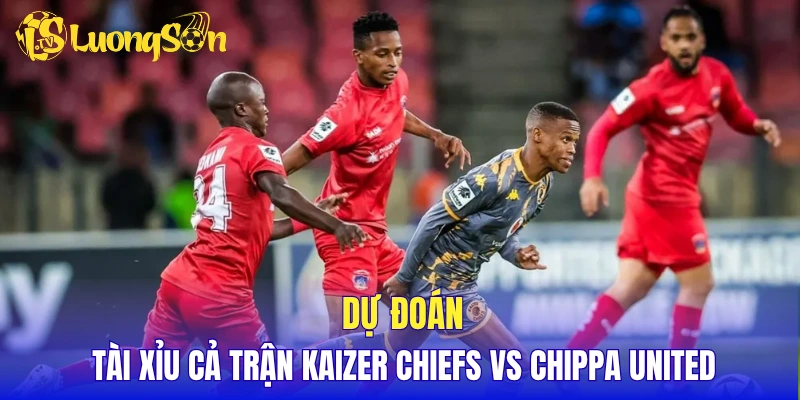 Dự đoán tài xỉu cả trận Kaizer Chiefs vs Chippa United
