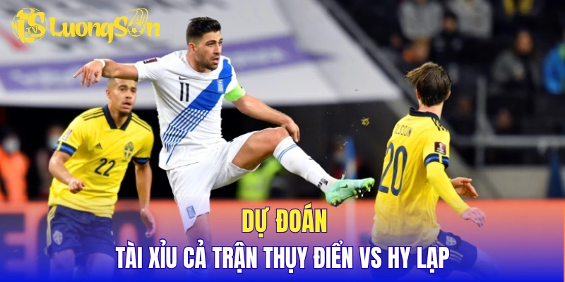 Dự đoán tài xỉu cả trận Thụy Điển vs Hy Lạp
