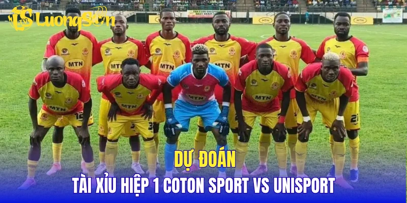 Dự đoán tài xỉu hiệp 1 Coton Sport vs Unisport
