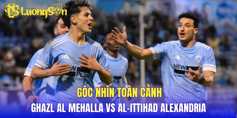 Góc nhìn toàn cảnh Ghazl Al Mehalla vs Al-Ittihad Alexandria