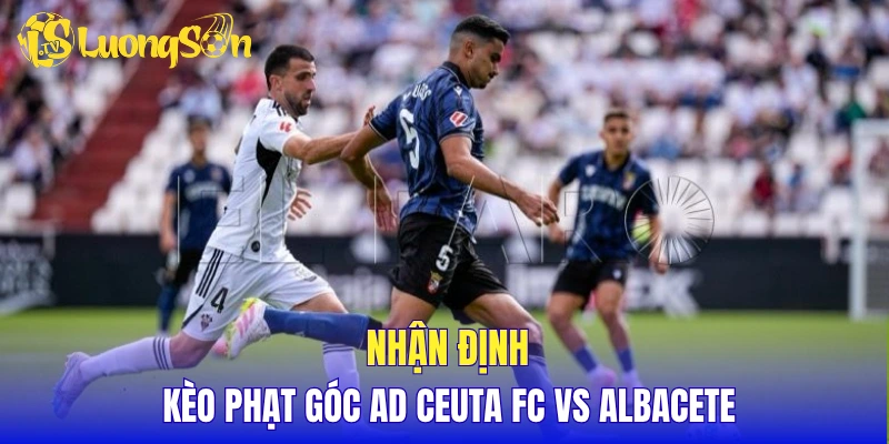 Nhận định kèo phạt góc AD Ceuta FC vs Albacete