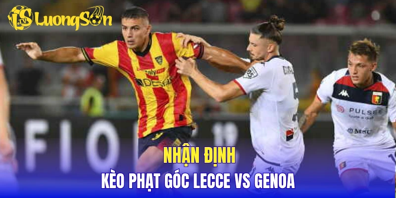 Nhận định kèo phạt góc Lecce vs Genoa