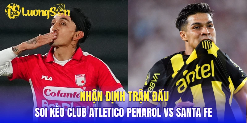 Nhận định trận đấu, soi kèo Club Atletico Penarol vs Santa Fe