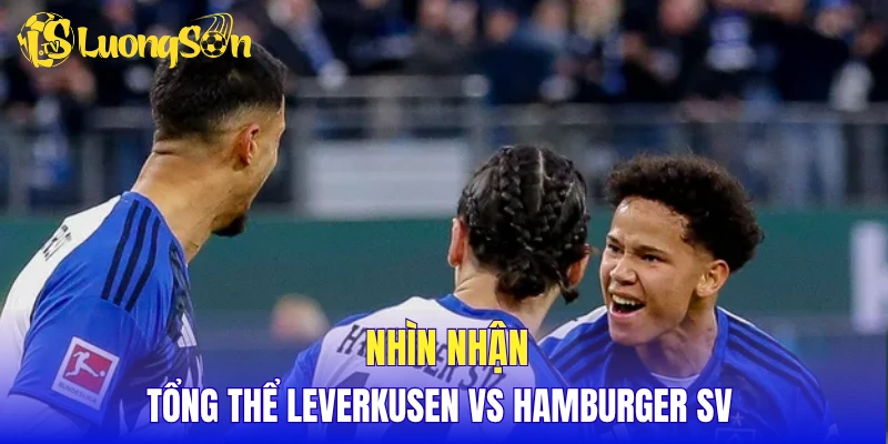 Nhìn nhận tổng thể Leverkusen vs Hamburger SV