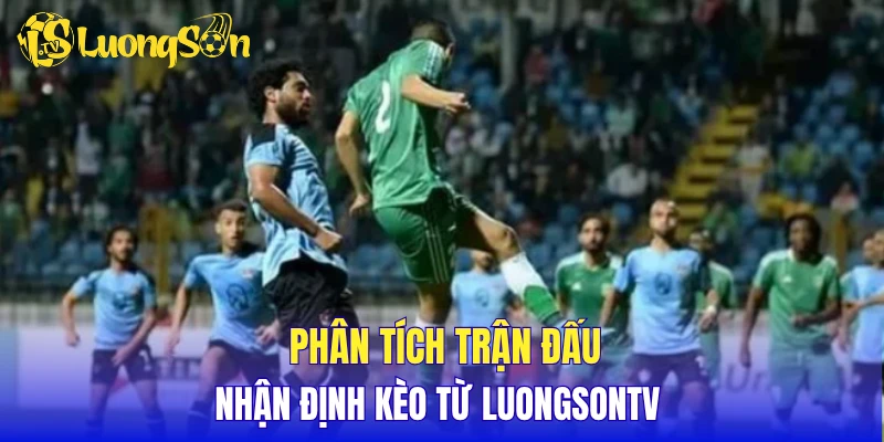 Phân tích trận đấu, nhận định kèo từ LuongSonTV