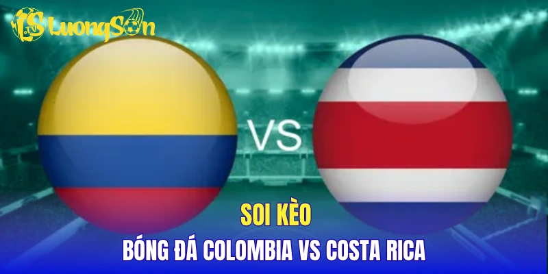 Soi kèo bóng đá Colombia vs Costa Rica