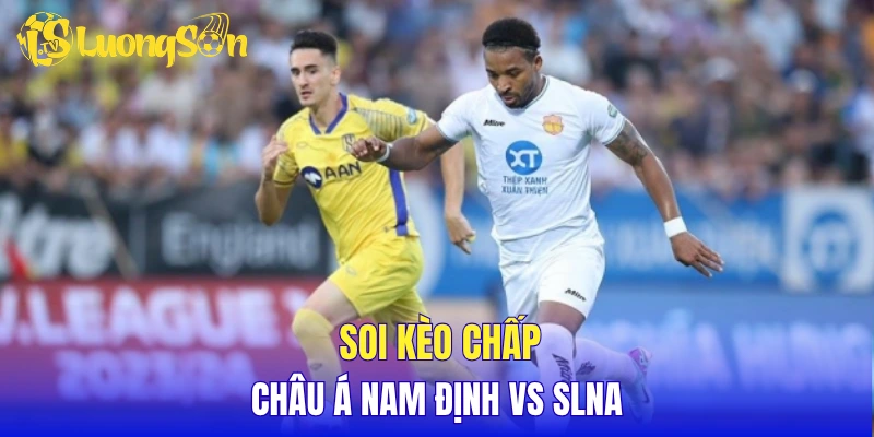 Soi kèo chấp châu Á Nam Định vs SLNA
