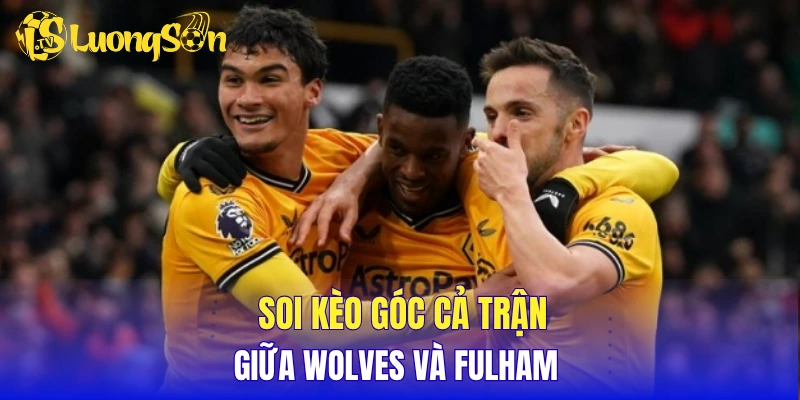 Soi kèo góc cả trận giữa Wolves vs Fulham