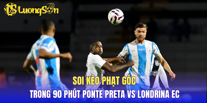 Soi kèo phạt góc trong 90 phút Ponte Preta vs Londrina EC