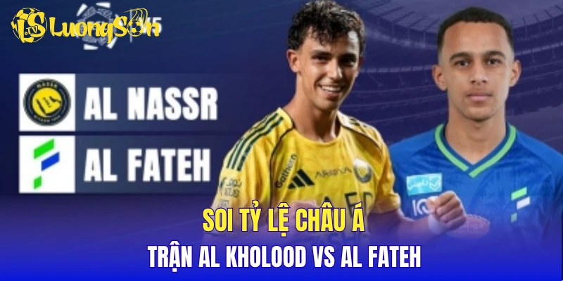 Soi tỷ lệ châu Á trận Al Kholood vs Al Fateh