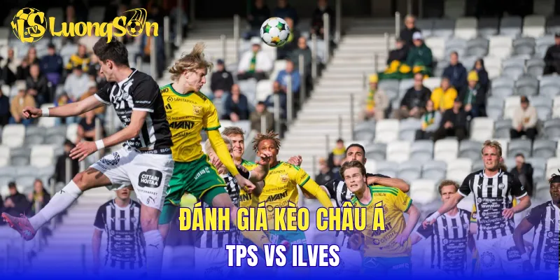 Đánh giá kèo Châu Á TPS vs Ilves