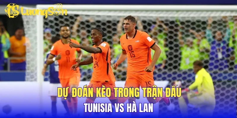 Dự đoán kèo trong trận đấu Tunisia vs Hà Lan