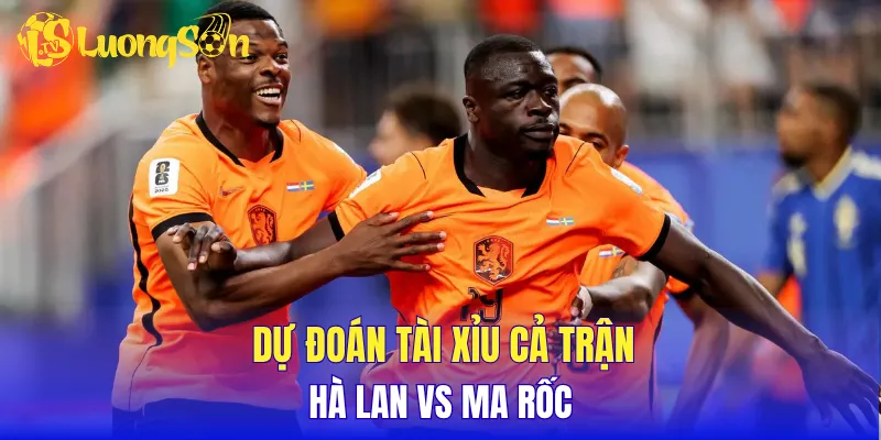 Dự đoán tài xỉu cả trận Hà Lan vs Ma rốc