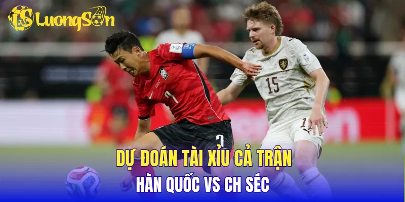 Dự đoán tài xỉu cả trận Hàn Quốc vs CH Séc