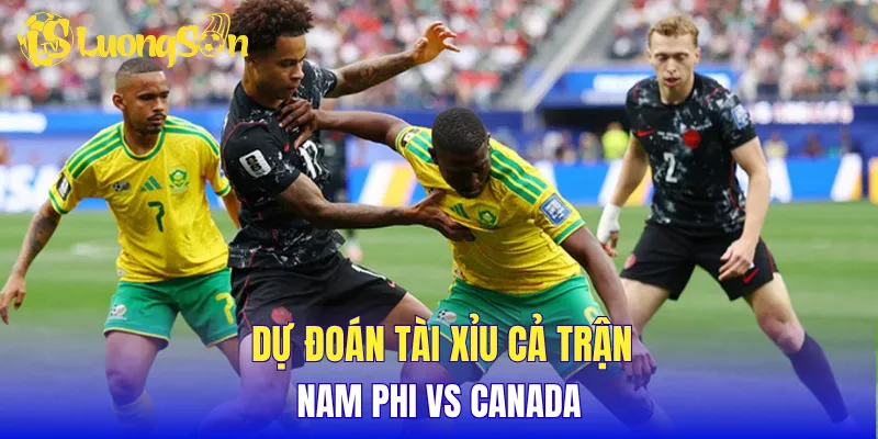 Dự đoán tài xỉu cả trận Nam Phi vs Canada