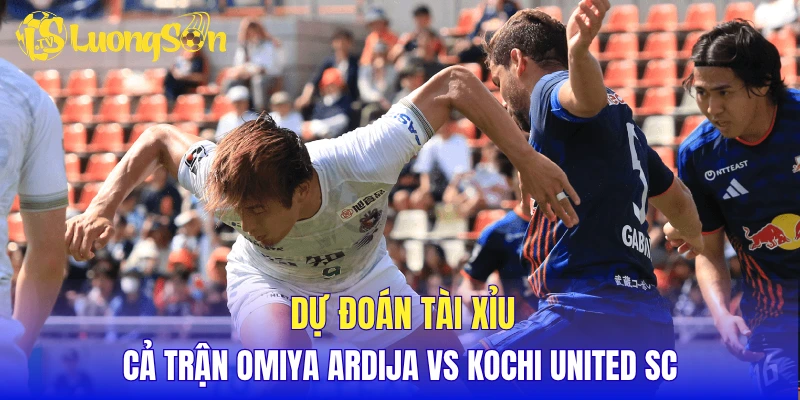 Dự đoán tài xỉu cả trận Omiya Ardija vs Kochi United SC