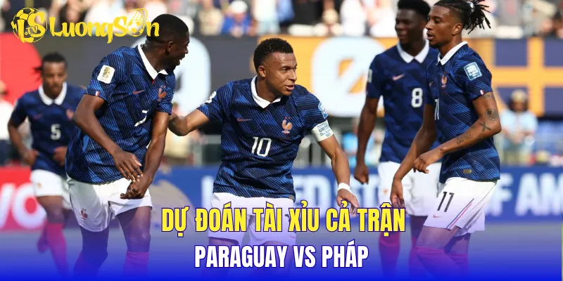 Dự đoán tài xỉu cả trận Paraguay vs Pháp 