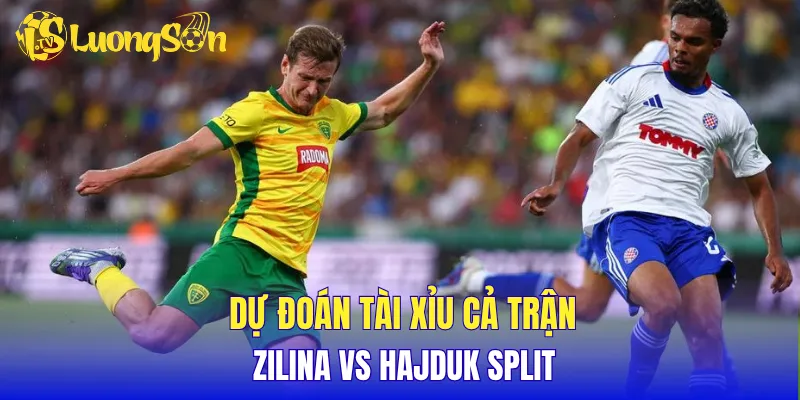 Dự đoán tài xỉu cả trận Zilina vs Hajduk Split 