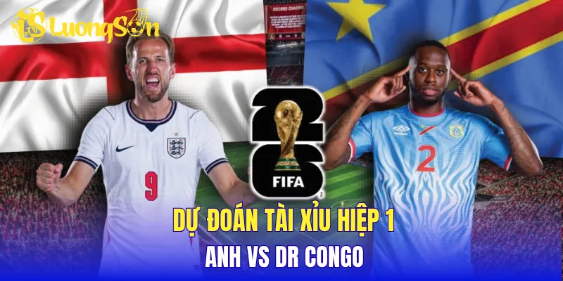 Dự đoán tài xỉu hiệp 1 Anh vs DR Congo