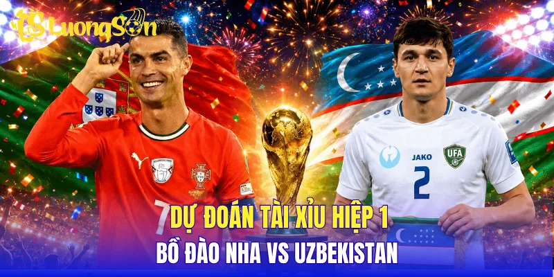 Dự đoán tài xỉu hiệp 1 Bồ Đào Nha vs Uzbekistan