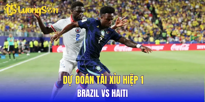 Dự đoán tài xỉu hiệp 1 Brazil vs Haiti