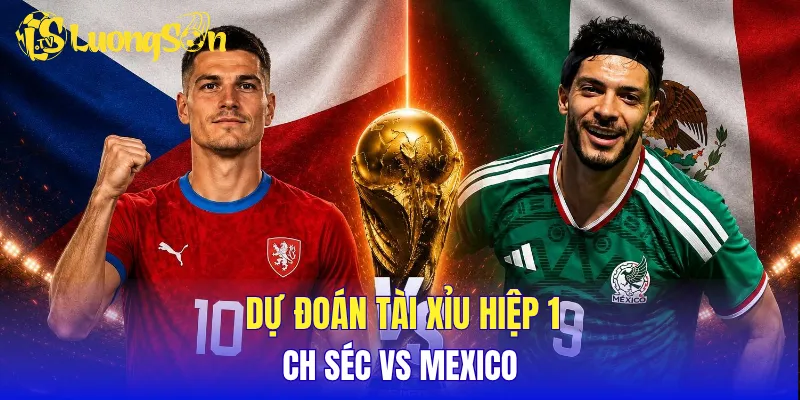 Dự đoán tài xỉu hiệp 1 CH Séc vs Mexico