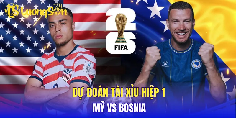 Dự đoán tài xỉu hiệp 1 Mỹ vs Bosnia