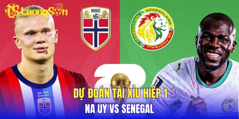 Dự đoán tài xỉu hiệp 1 Na Uy vs Senegal