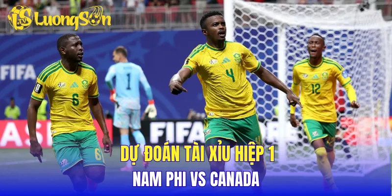Dự đoán tài xỉu hiệp 1 Nam Phi vs Canada